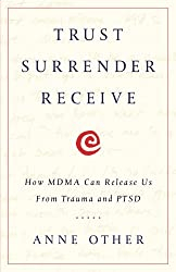 Trust Surrender Receive: How MDMA Can Release Us From Trauma and PTSD