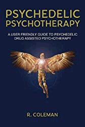 Psychedelic Psychotherapy: A User-friendly Guide for Psychedelic Drug-assisted Psychotherapy