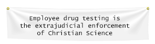 drug testing is the extrajudicial enforcement of Christian Science with respect to psychological therapy