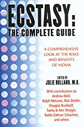 Ecstasy : The Complete Guide : A Comprehensive Look at the Risks and Benefits of MDMA Original ed. Edition