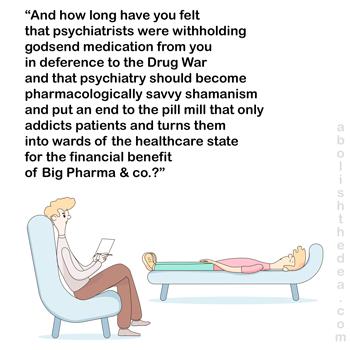 Psychiatrist asks patient the $64,000 question about the hateful drug war and its impact on the depressed patient.